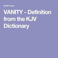 Vanity Definition From The Kjv Dictionary Kjv Bible Dictionary Dictionary