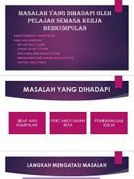 Sesudah belajar, merupakan tahap untuk prestasi hasil belajar. Masalah Yang Dihadapi Oleh Pelajar Semasa Kerja Berkumpulan