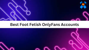 Best Foot Fetish OnlyFans Accounts