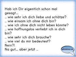 Hab Ich Dir Eigentlich Schon Mal Gesagt Wie Sehr Ich Dich Liebe Und Schatze Wie Einsam Ich Ohne Dich Bin Osterreichische Spruche Und Zitate