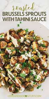 Roasted Brussels Sprouts With Lemon Tahini Sauce Recipe Best Vegetable Recipes Whole Food Recipes Vegetable Dishes