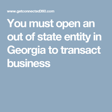 You Must Open An Out Of State Entity In Georgia To Transact Business Business Solutions Business Reputation Business
