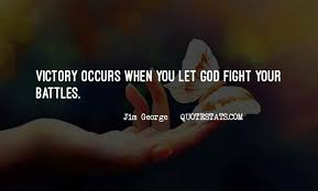 Top 19 God Will Fight Your Battles Quotes Famous Quotes Sayings About God Will Fight Your Battles