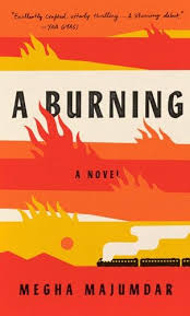 Read Download A Burning By Megha Majumdar For Free Pdf Epub Mobi Download Free Read A Burning Online For Your Kindle In 2020 Novels Book Release Best Book Covers