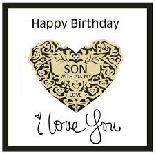 Birthday Card Wishes For My Son Happy Birthday Son Birthday Cards For Son Birthday Wishes For Son Happy Birthday Son Images