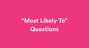 The most important decision you'll ever make in your life. 150 Best Most Likely To Questions Ranked List