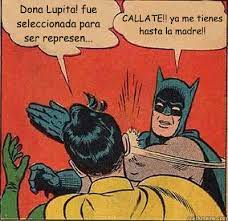 Dona Lupita Fue Seleccionada Para Ser Represen Callate Ya Me Tienes Hasta La Madre Batman Slapping Robin Quickmeme