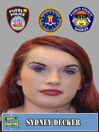 WEEKLY SAFE STREETS WANTED CRIMINAL ROUND-UP The Southern Colorado Safe  Streets Task Force is attempting to locate two wanted street criminals. Sydney  Decker (25), is described as a White female, 5'05”, 210