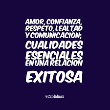 Amor Confianza Respeto Lealtad Y Comunicacion Cualidades Esenciales En Una Relacion Exitosa Candidman Fra Lealtad Frases Frases Confianza Frases