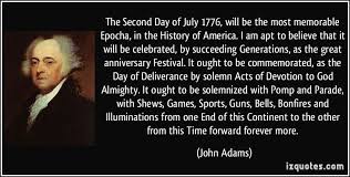 The Second Day Of July 1776 Will Be The Most Memorable Epocha In The History Of America I Am Apt To Believe How To Memorize Things John Adams Quotes Quotes I need just his most famous quote, not all of them. john adams quotes