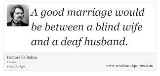 On Marriage A Good Marriage Would Be Between A Blind Wife A