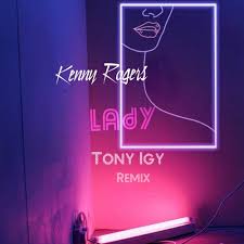 Lady, i'm your knight in shining armor and i love you you have lady, for so many years i thought i'd never find you you have come into my life and made me whole. Kenny Rogers Lady Tony Igy Remix By Tony Igy