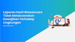 Maybe you would like to learn more about one of these? Laporan Hasil Wawancara Tidak Melaksanakan Kewajiban Terhadap Lingkungan Osnipa