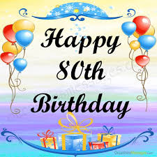 The best collection of 80th birthday wishes to write in a birthday greeting: Happy 80th Birthday Wishes Messages For 80 Year Olds