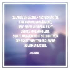 Spruch Zitat Leben Lacheln Hoffnung Schatten Licht Wunder Liebe Umarmung Spruche Spruche Zitate Wahre Worte
