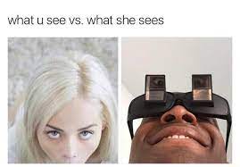 What U See Vs What She Sees