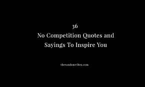 Sometimes love is not enough, and it doesnt matter how much you want. 36 No Competition Quotes And Sayings To Inspire You