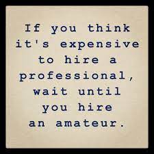 If You Think It S Expensive To Hire A Professional Wait Until You Hire An Amateur We Are Waypoint