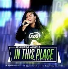 Oh god let this be the hour. Jennifer Adiele In This Place Mp3 And Lyrics Gospel Songs