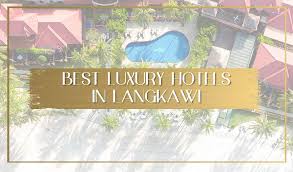 These 5 star resorts in langkawi have been described as romantic by other travelers Best Hotels In Langkawi For Families Couples Beach Lovers And Luxury Connoisseurs