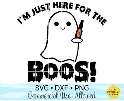 I M Just Here For The Boos Svg Dxf Png Halloween Svg Etsy Funny Svg Svg Dxf