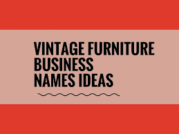 468 Catchy Vintage Furniture Business Names Ideas Ever Vintage Furniture Design Furniture Flipping Business Business Names