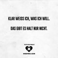 Klar Weiss Ich Was Ich Will Das Gibt Es Halt Nur Nicht Witzige Spruche Lustige Spruche Und Spruche