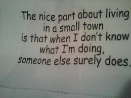Or like someone on the internet saying, 'you know what? Funny Quotes About Small Towns Quotesgram