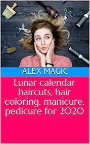 Where to find your good luck? Lunar Calendar Haircuts Hair Coloring Manicure Pedicure For 2020 Kindle Edition By Magic Alex Religion Spirituality Kindle Ebooks Amazon Com