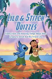 30 different questions and answers with multiple game play options. Lilo Stitch Quizzes Funny Facts And Amazing Things About Ailen Creature Stitch And His Friend Lilo Lilo Stitch Trivia Paperback Walmart Com