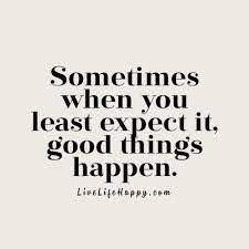 The most beautiful things in the world cannot be seen or even touched. Sometimes When You Least Expect It Good Things Happen Surprise Quotes Happy Life Quotes To Live By Inspirational Quotes