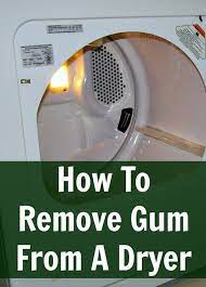How To Remove Gum From The Dryer