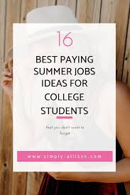 16 Perfect Summer Job Ideas For College Students Simply Allison Summer Jobs Internships For College Students Summer Jobs For Teens