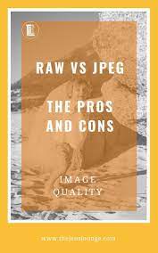 Shooting Raw Vs Jpeg Image Quality Pros And Cons Raw Vs Jpeg Digital Photography Photography Tips