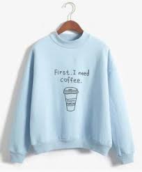 First I Need Coffe Sweatshirt Padshops First I Need Coffe Sweatshirt Coffee Sweatshirt Printed Sweatshirts Sweatshirts