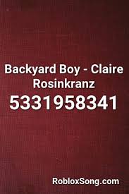 Backyard Boy Claire Rosinkranz Roblox Id Roblox Music Codes Roblox Rap Songs Songs