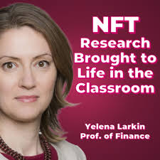 NFT Research Brought to Life in the Classroom with Professor Yelena Larkin  by Digital Leaders Podcast