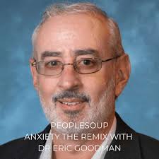 Anxiety the Remix with Dr Eric Goodman