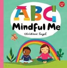 Abc For Me Abc Mindful Me Abcs For A Happy Healthy Mind Body By Christiane Engel The Body Book Abc Yoga Healthy Mind And Body