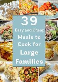 39 Easy And Cheap Meals To Cook For Large Families Large Family Meals Cheap Meals To Cook Inexpensive Meals