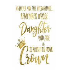 There are several variations circulating, often with a challenge to tag a friend who exemplifies this spirit. Whenever You Feel Overwhelmed Remember Whose Daughter You Are Straighten Your Crown Feeling Overwhelmed Quotes Mom Quotes From Daughter Overwhelmed Quotes