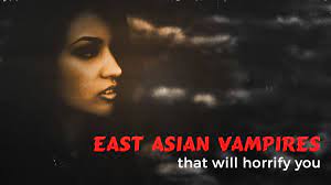 9 East Asian Vampires That Will Horrify You 