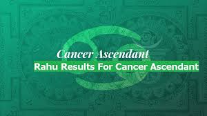 The native may receive monetary benefits from their father. Rahu Results For Cancer Ascendant Astrologygains