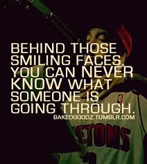 Behind Those Smiling Faces You Can Never Know What Someone Is Going Through Eminem Quotes Cute Tumblr Quotes Rap Quotes