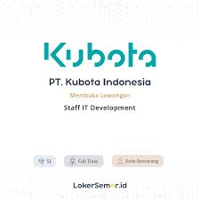 024 7472865, 7474266 email : Lowongan Kerja Staff It Development Di Pt Kubota Indonesia Lokersemar Id