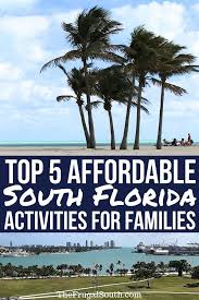 Five Affordable South Florida Activities For Families Florida Activities Florida Vacation Packages Budget Friendly Travel