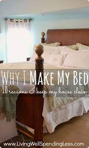 Why I Make My Bed 10 Good Reasons I Keep My House Clean Tidy House Clean House Cleaning Hacks