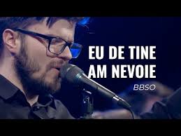 Eu De Tine Am Nevoie Bbso Youtube
