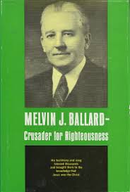 Melvin J. Ballard: Crusader for Righteousness — Hardbound
