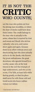 It Is Not The Critic Who Counts Amazing Inspirational Quotes Roosevelt Quotes Quotes To Live By